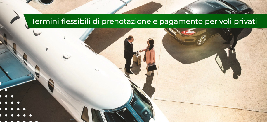 Termini di prenotazione e pagamento flessibili per voli privati